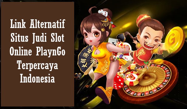 Link Alternatif Situs Judi Slot Online PlaynGo Terpercaya Indonesia